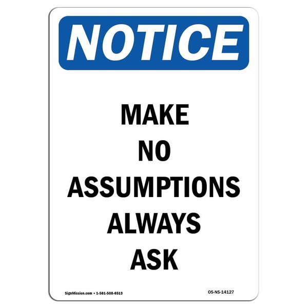 Signmission OSHA Notice Sign, Make No Assumptions Always Ask, 24in X 18in Aluminum, 18" W, 24" L, Portrait OS-NS-A-1824-V-14127